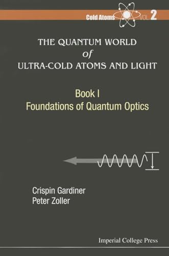 Quantum World Of Ultra-Cold Atoms And Light, The - Book I: Foundations Of Quantum Optics von Imperial College Press